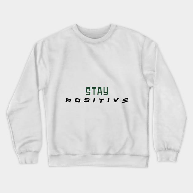 STAY POSITIVE TEXT Crewneck Sweatshirt by KAZMIR SHOP